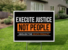 Load image into Gallery viewer, Execute Justice Not People Abolish The Death Penalty Yard Signs