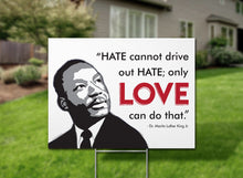 Load image into Gallery viewer, Mlk Hate Cannot Drive Out Hate Only Love Can Do That Quote Yard Sign