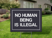 Load image into Gallery viewer, No Human Being Is Illegal With White Border Yard Sign